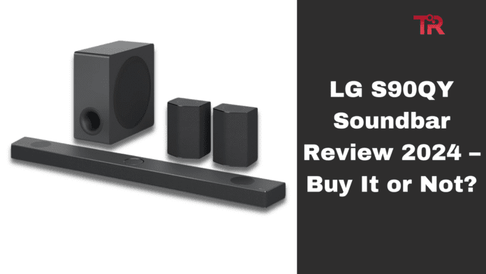 LG S90QY Soundbar Review 2024 – Buy It or Not