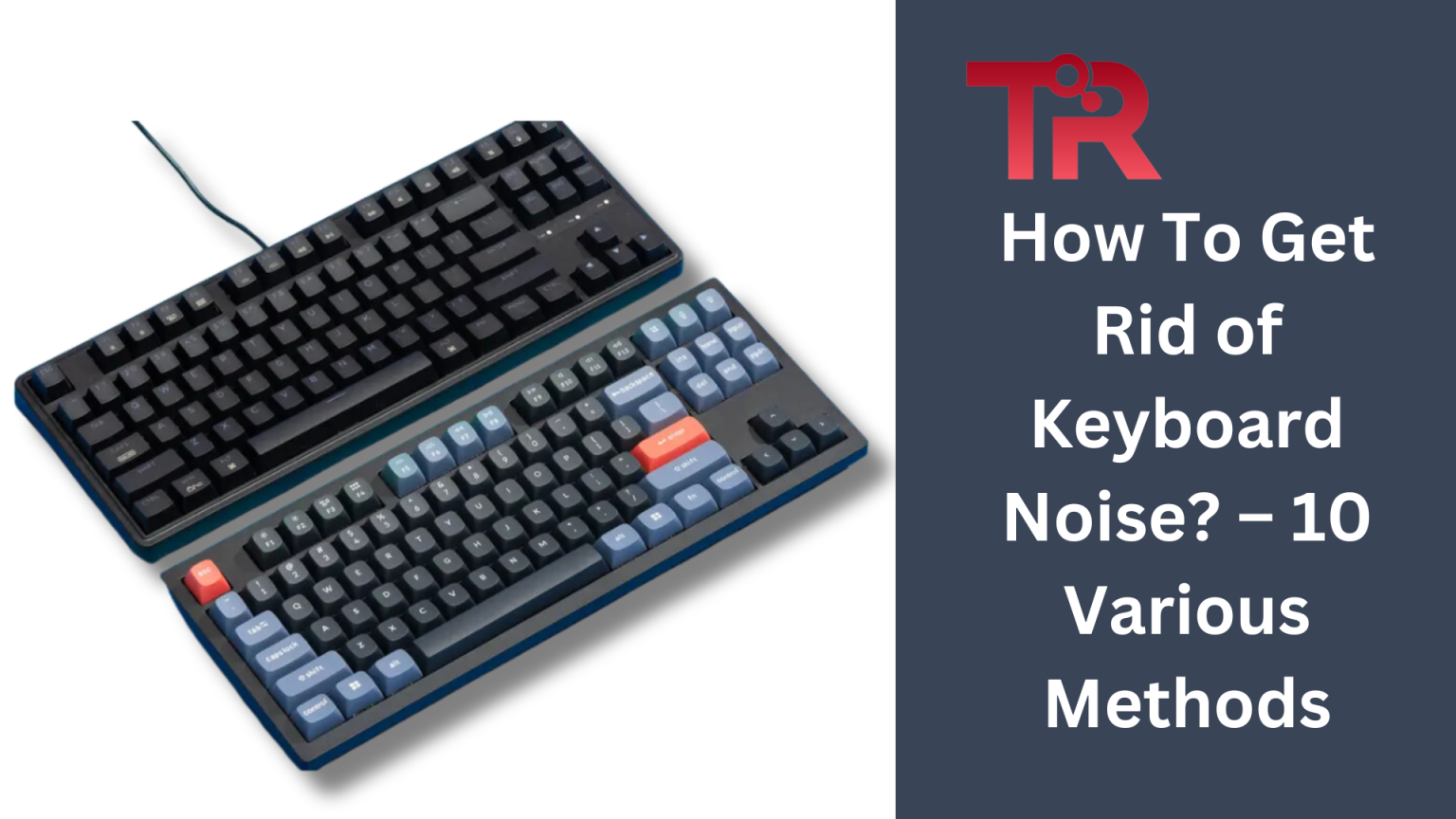 How To Get Rid of Keyboard Noise? 10 Various Methods Tech Reath